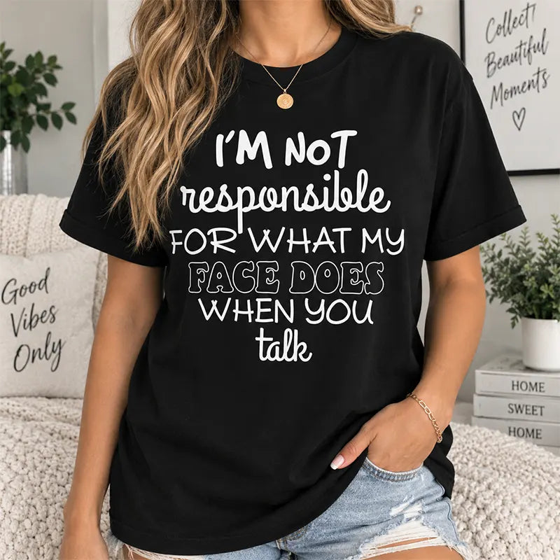 I’m Not Responsible For My Face T-Shirt / Sweatshirt / Hoodie