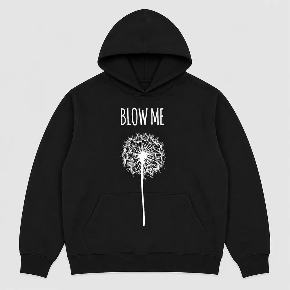 Blow Me Dandelion Flower Humor T-Shirt / Sweatshirt / Hoodie