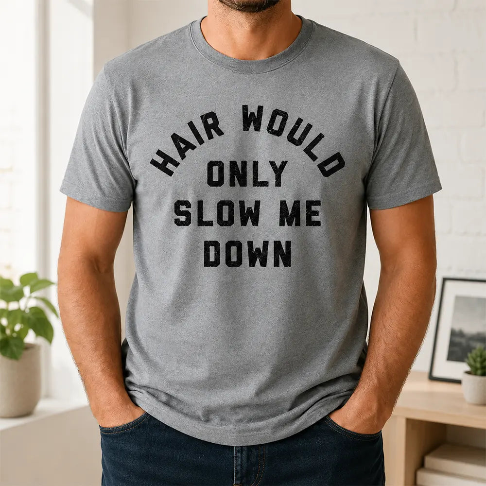 Hair Would Only Slow Me Down T-Shirt / Sweatshirt / Hoodie