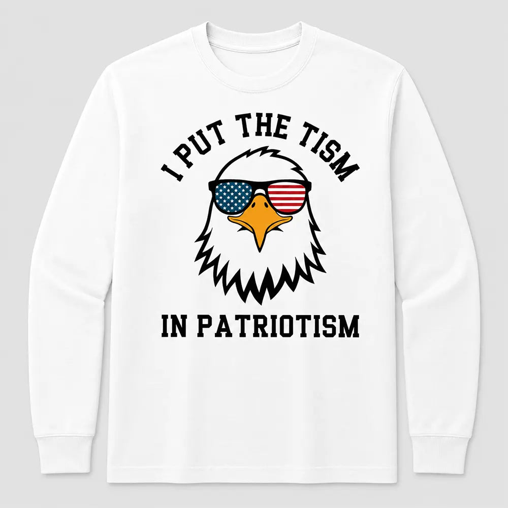 I Put The Tism In Patriotism T-Shirt / Sweatshirt / Hoodie