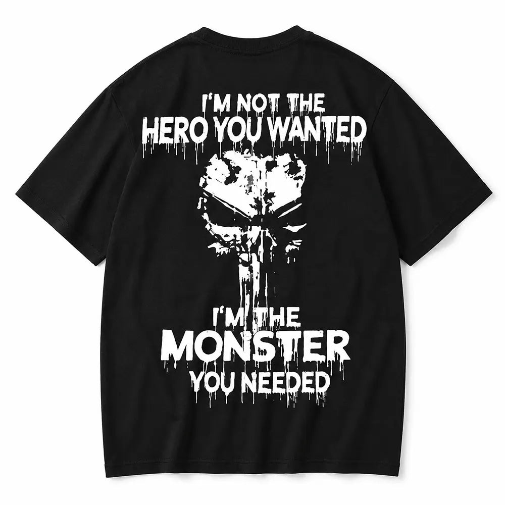 Not The Hero, The Monster You Needed T-Shirt / Sweatshirt / Hoodie