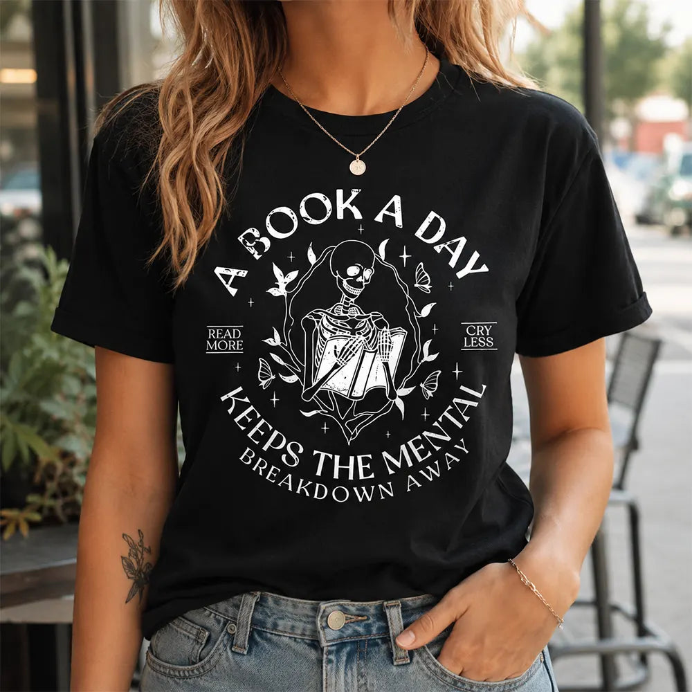 A Book A Day Keeps Mental Breakdowns Away T-Shirt / Sweatshirt / Hoodie
