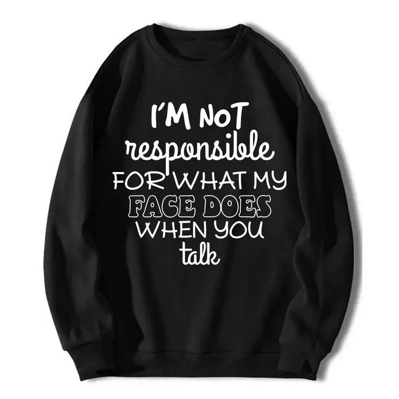 I’m Not Responsible For My Face T-Shirt / Sweatshirt / Hoodie