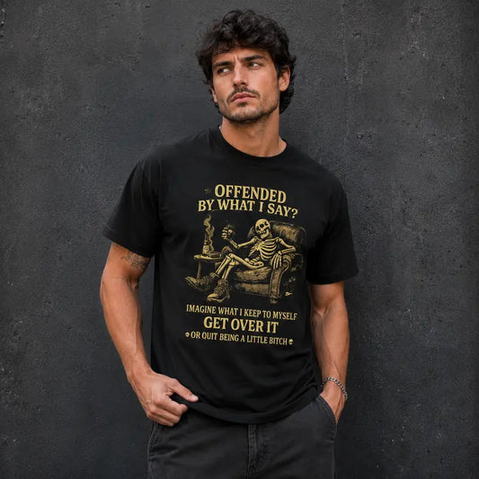 Offended By What I Say T-Shirt / Sweatshirt / Hoodie