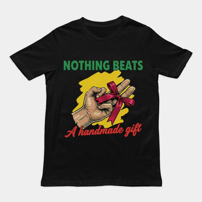Nothing Beats A Handmade Gift Funny Meme T-Shirt / Sweatshirt / Hoodie