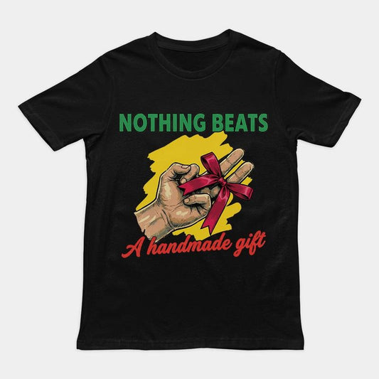 Nothing Beats A Handmade Gift Funny Meme T-Shirt / Sweatshirt / Hoodie