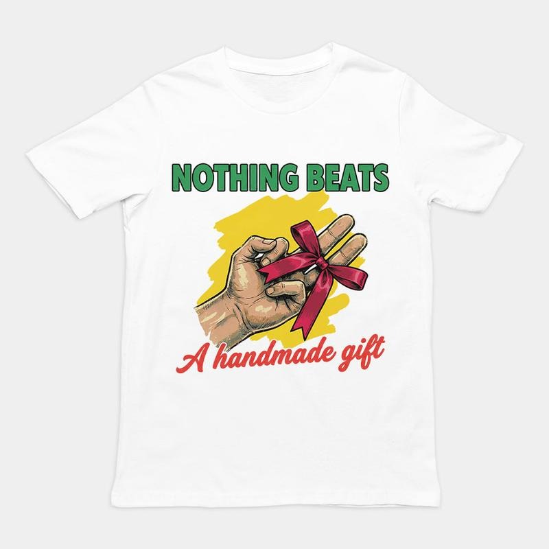 Nothing Beats A Handmade Gift Funny Meme T-Shirt / Sweatshirt / Hoodie