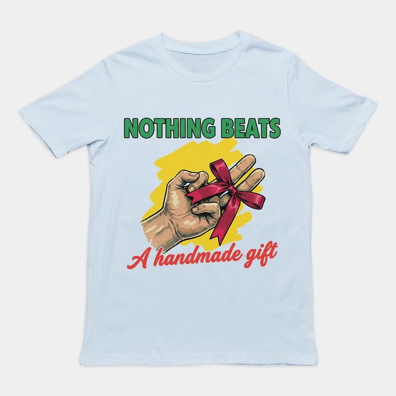 Nothing Beats A Handmade Gift Funny Meme T-Shirt / Sweatshirt / Hoodie