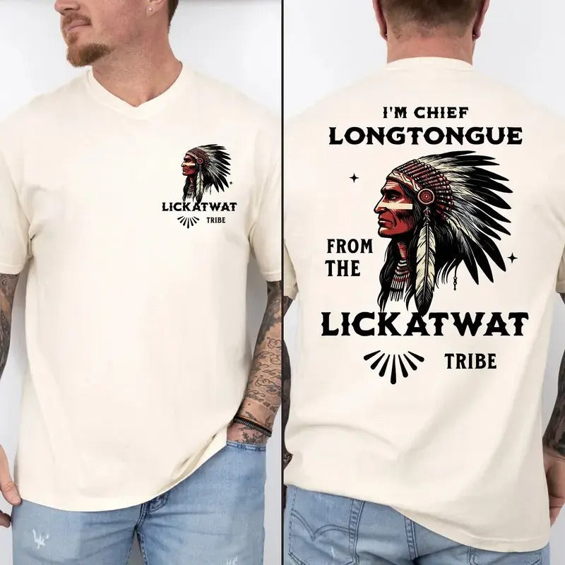 Chief Longtongue From The Lickatwat Tribe T-Shirt / Sweatshirt / Hoodie