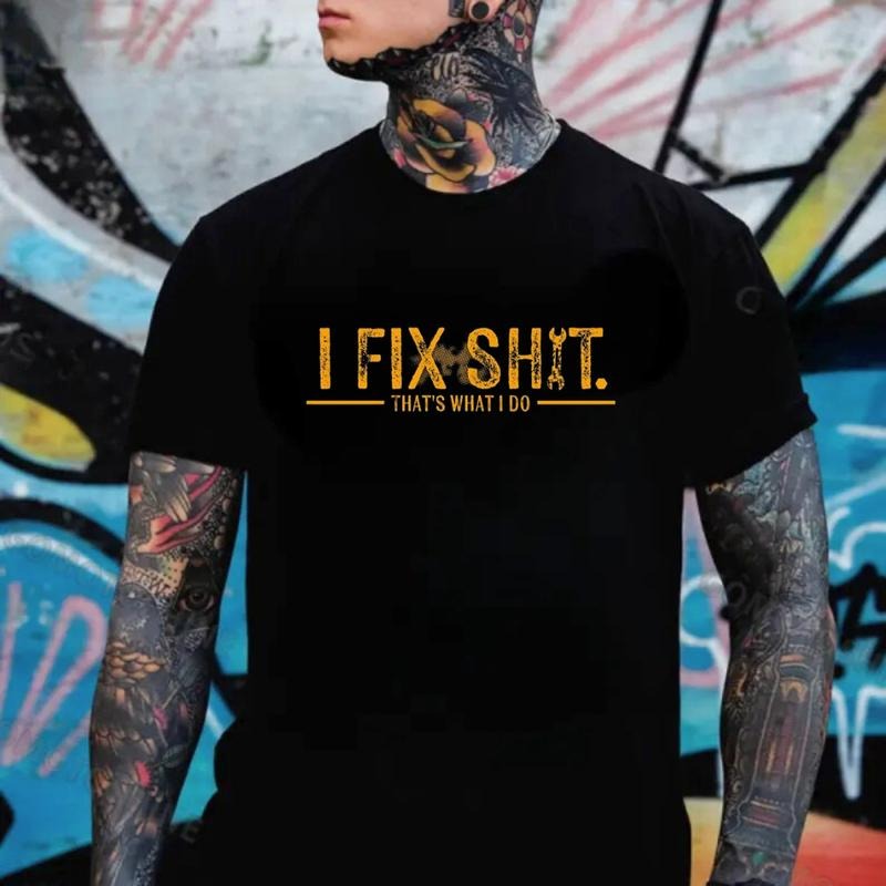 I Fix Sh*t -That’s What I Do  T-Shirt / Sweatshirt / Hoodie