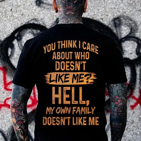 You Think I Care About Who Doesn’t Like Me Hell My Own Family Doesn’t Like Me T-Shirt / Sweatshirt / Hoodie