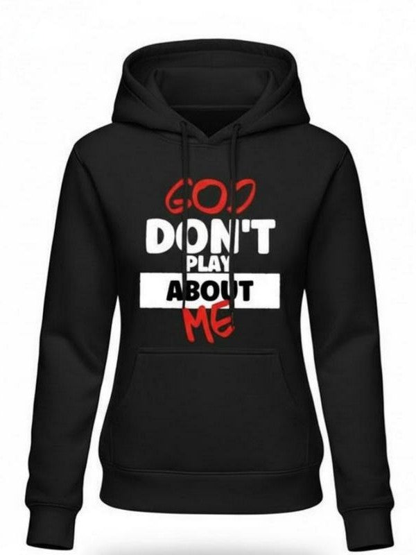God Dont Play About Me Statement T-Shirt / Sweatshirt / Hoodie