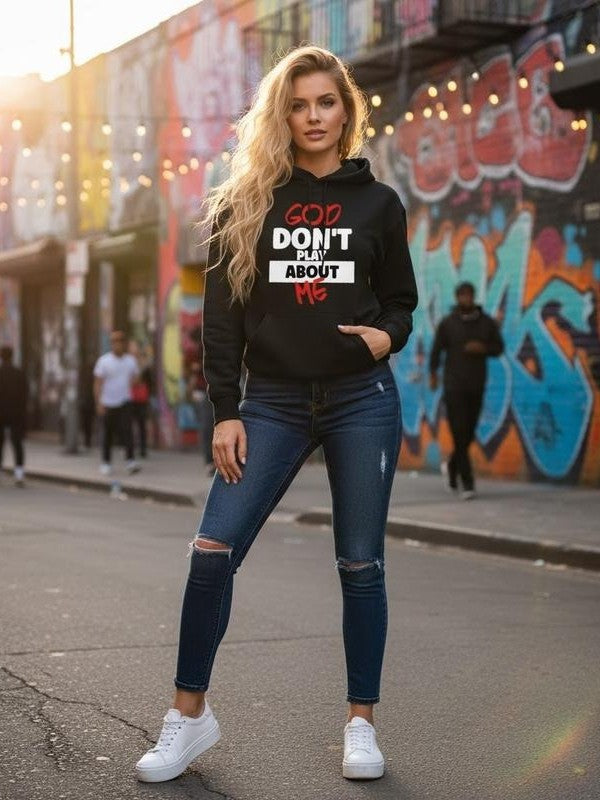 God Dont Play About Me Statement T-Shirt / Sweatshirt / Hoodie