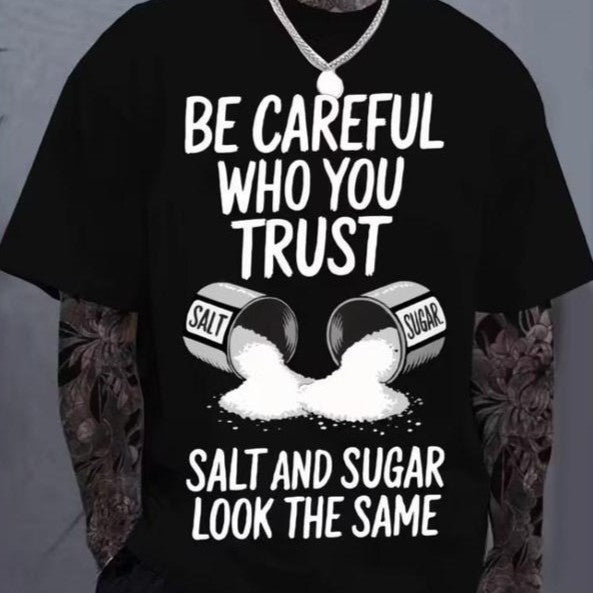 Be Careful Who You Trust Salt & Sugar Look The Same T-Shirt / Sweatshirt / Hoodie