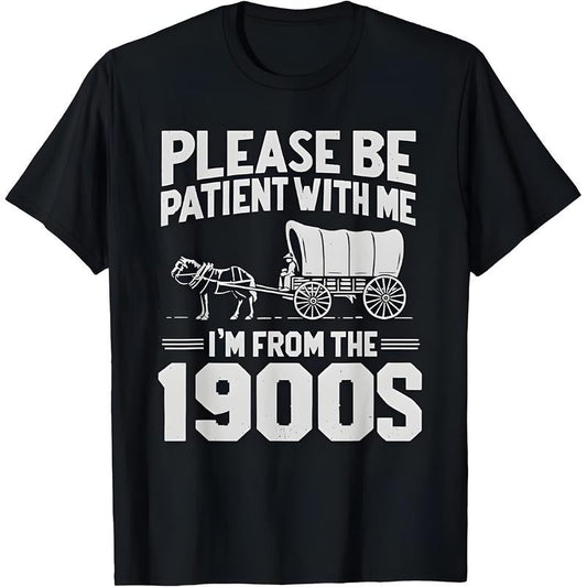 Please Be Patient I'm From The 1900s T-Shirt / Sweatshirt / Hoodie
