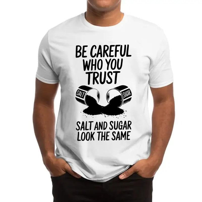 Be Careful Who You Trust Salt & Sugar Look The Same T-Shirt / Sweatshirt / Hoodie
