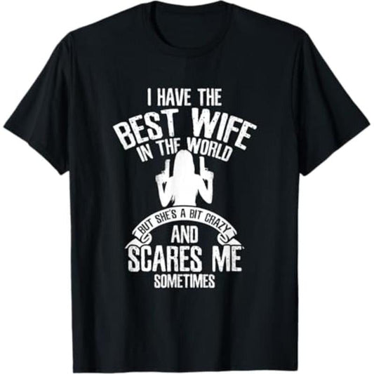 I Have The Best Wife Humor T-Shirt / Sweatshirt / Hoodie