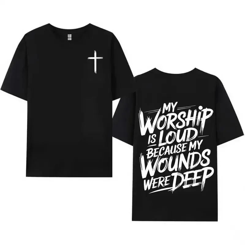 My Worship Is Loud Because My Wounds Were Deep T-Shirt / Sweatshirt / Hoodie
