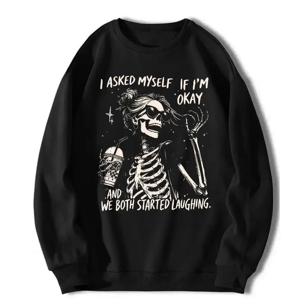 I Asked Myself If I’m Okay Skeleton T-Shirt / Sweatshirt / Hoodie