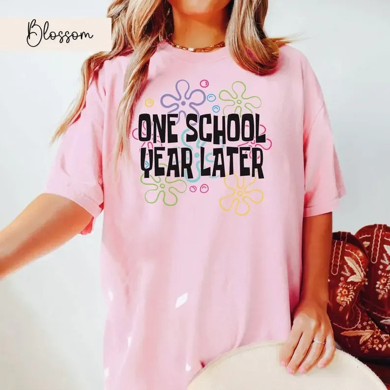 One School Year Later T-Shirt / Sweatshirt / Hoodie