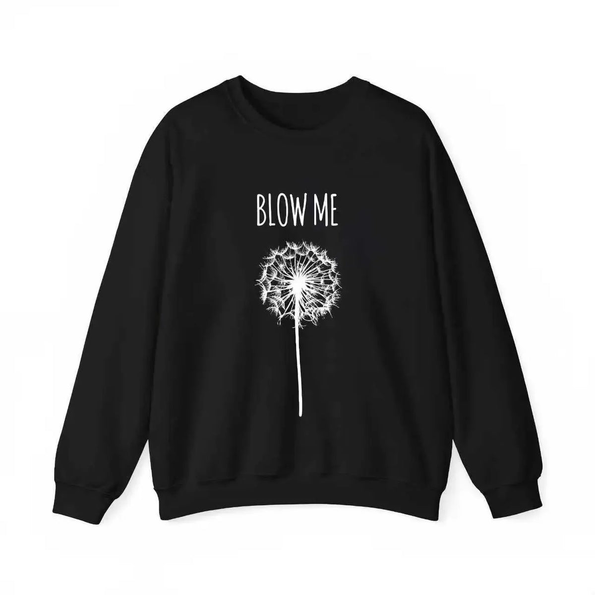Blow Me Dandelion Flower Humor T-Shirt / Sweatshirt / Hoodie