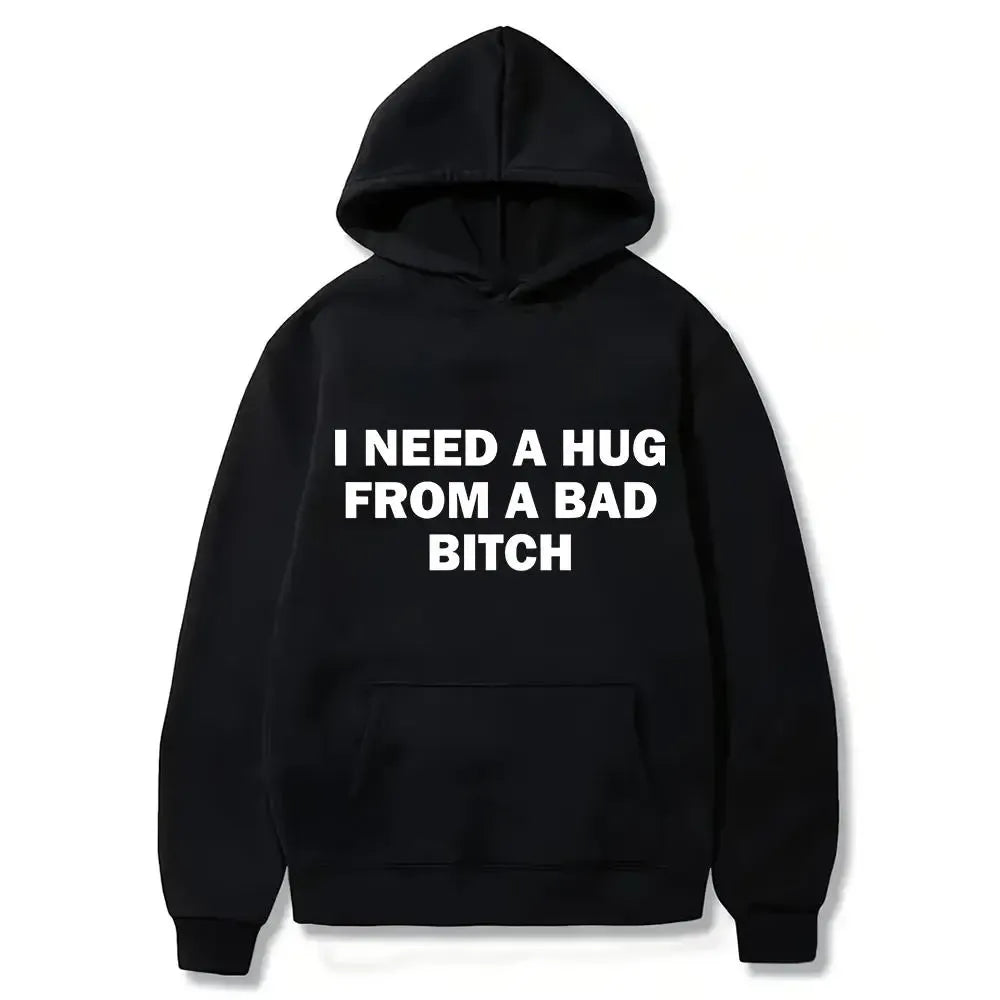 I Need A Hug From A Bad Bitch T-Shirt / Sweatshirt / Hoodie