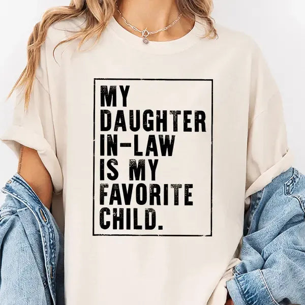 My Daughter-in-Law Is My Favorite Child T-Shirt / Sweatshirt / Hoodie