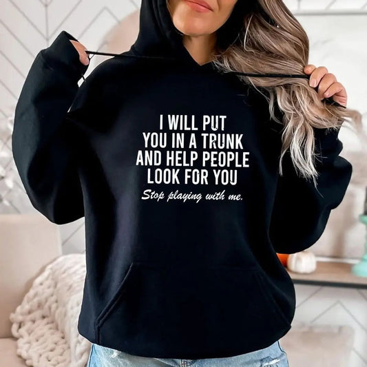 I Will Put You In A Trunk Funny Sarcastic T-Shirt / Sweatshirt / Hoodie
