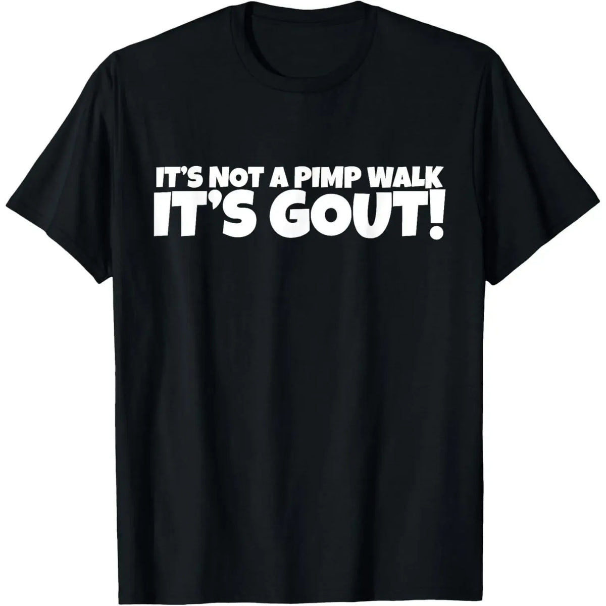 It’s Not A Pimp Walk It’s Gout Funny Quote T-Shirt / Sweatshirt / Hoodie
