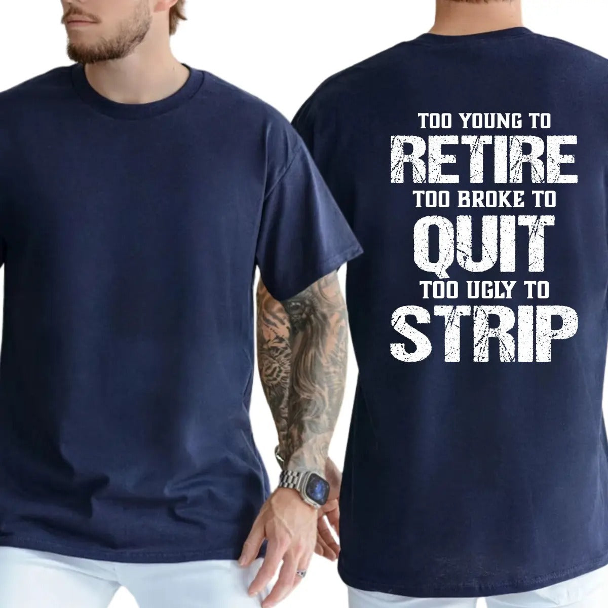 Too Young To Retire Too Broke To Quit Too Ugly To Strip T-Shirt / Sweatshirt / Hoodie