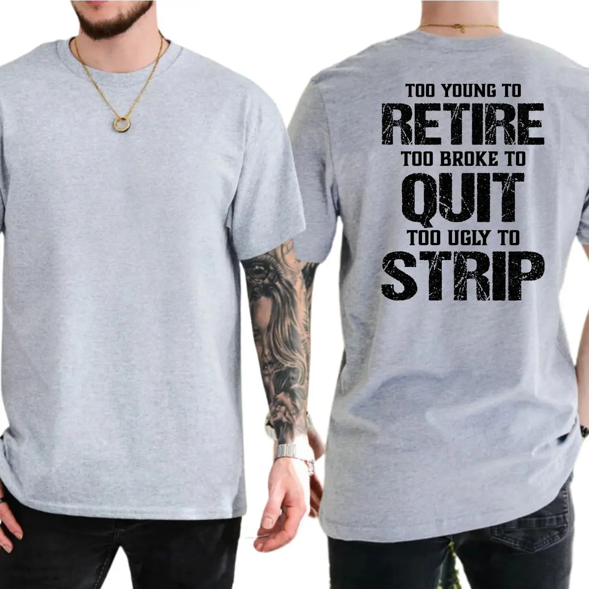 Too Young To Retire Too Broke To Quit Too Ugly To Strip T-Shirt / Sweatshirt / Hoodie
