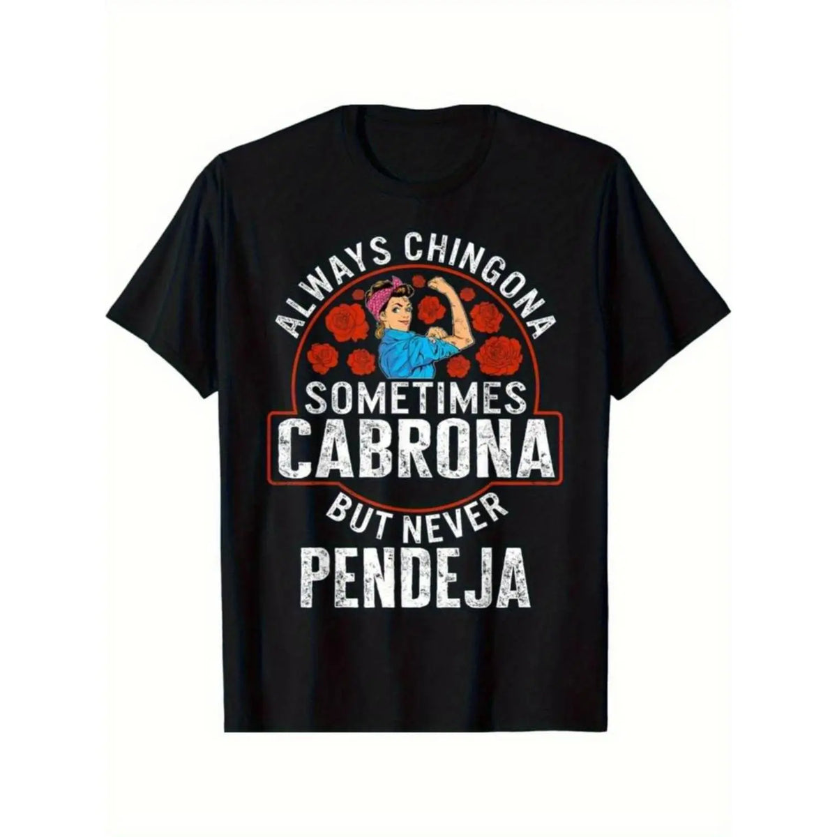 Empowering Latina Always Chingona Sometimes Cabrona But Never Pendeja Unisex T-Shirt / Sweatshirt / Hoodie